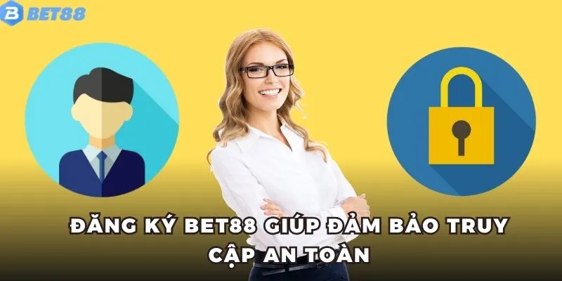 Đăng ký BET88 giúp đảm bảo truy cập an toàn
