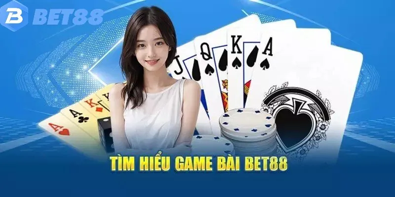 Tất tần tật thông tin về danh mục game bài Bet88