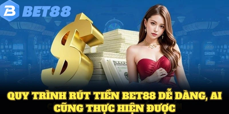 Quy trình rút tiền BET88 dễ dàng, ai cũng thực hiện được